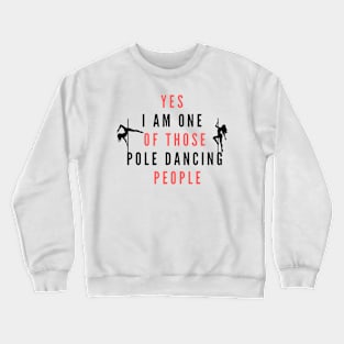 Yes I'm One Of Those Pole Dancing People - Pole Dance Design Crewneck Sweatshirt